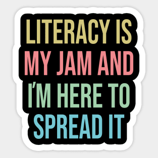 Literacy Is My Jam And I'm Here To Spread Literacy Teacher Sticker